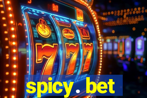 spicy. bet